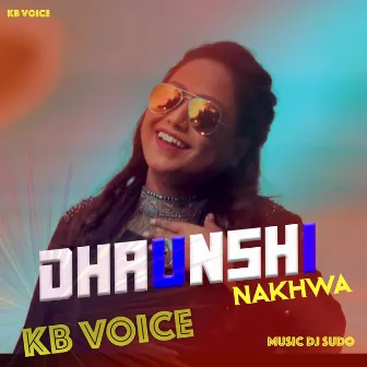 Dhaunshi Nakhwa by KB VOICE