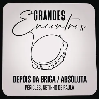 Depois da Briga / Absoluta by Grandes Encontros