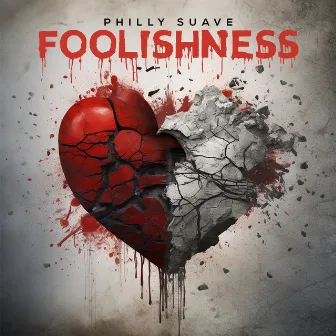 Foolishness by Philly Suave