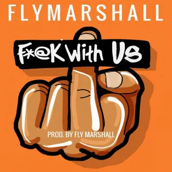 Fuck With Us by Flymarshall