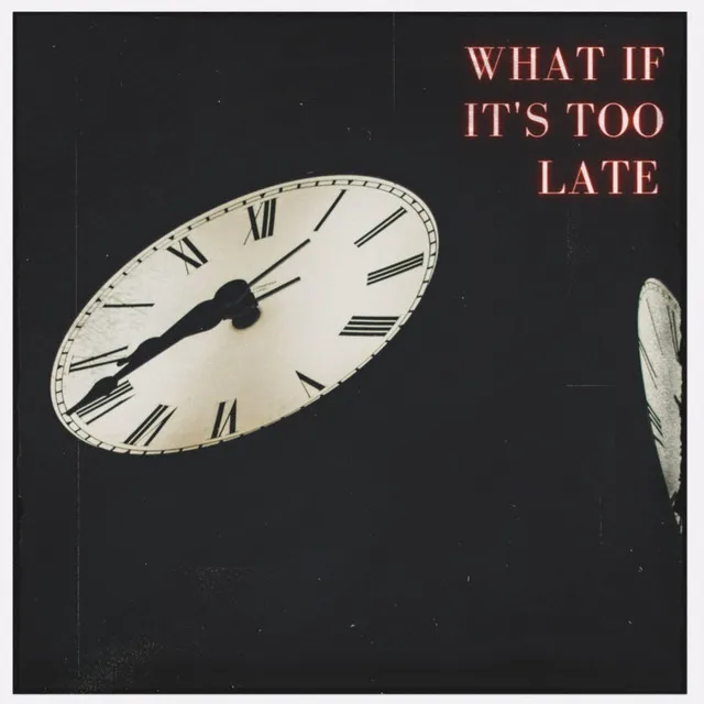 What If It's Too Late