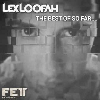 The Best Of So Far.... by Lex Loofah