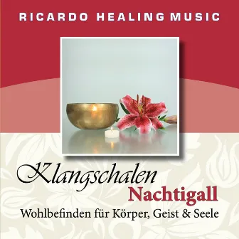 Klangschalen Nachtigall (Wohlbefinden für Körper, Geist und Seele) by Ricardo M