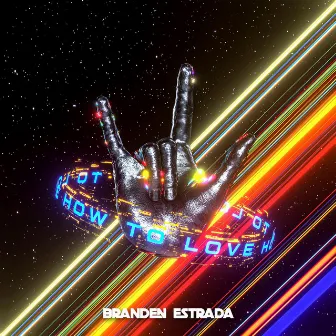 How To Love by Branden Estrada