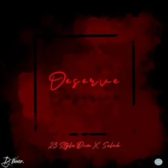 Deserve by 23 Style dem