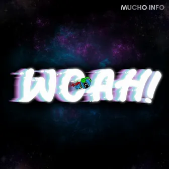 Woah! by Mucho Info