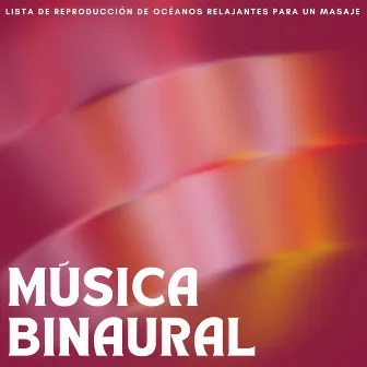 Música Binaural: Lista De Reproducción De Océanos Relajantes Para Un Masaje by Explorador binaural