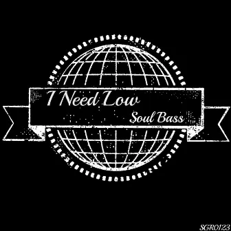 I Need Low by Soul Bass