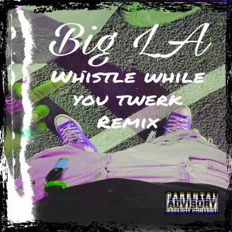 Whistle While You Twerk (Remix) by Big LA