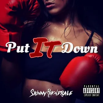 Put It Down by Skinny Rhondrale