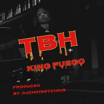 TBH by King Fuego