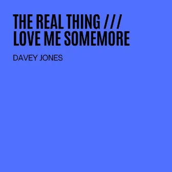 The Real Thing / Love Me Somemore by Davey Jones