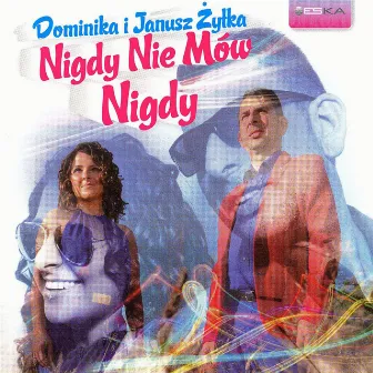 Nigdy Nie Mów Nigdy by Dominika i Janusz Żyłka