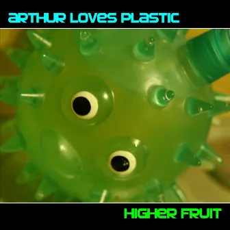 Higher Fruit by Arthur Loves Plastic