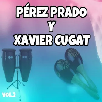 Pérez Prado y Xavier Cugat, Vol. 2 by Pérez Prado