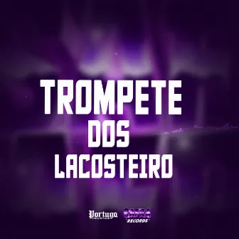 Trompete dos LACOSTEIRO by DJ Gordinho da VP