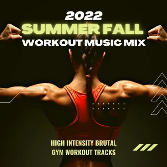 2022 Summer Fall Workout Music Mix: High Intensity Brutal Gym Workout Tracks by Bikini Body Workout