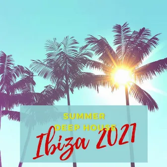 Ibiza 2021: Summer Deep House by Unknown Artist