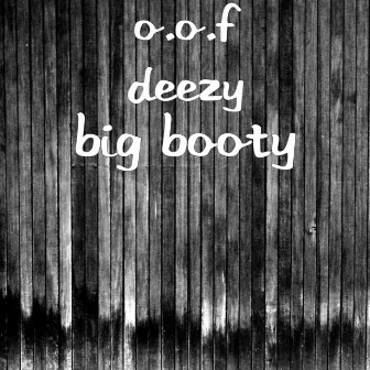 Big Booty by O.O.F Deezy