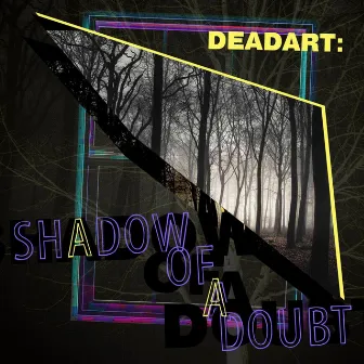 Shadow of a Doubt by DEADART