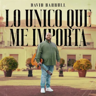 Lo Único Que Me Importa by David Barrull