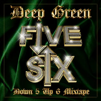 Down 5 Up 6 Mixtape by Deep Green