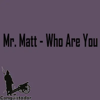 Who Are You by Mr. Matt