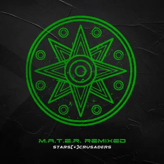 M.A.T.E.R. Remixed by Stars Crusaders