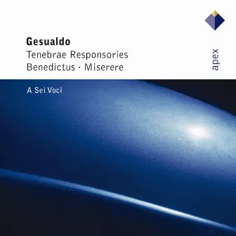 Gesualdo : Tenebrae responsories, Benedictus & Miserere (Apex) by A Sei Voci