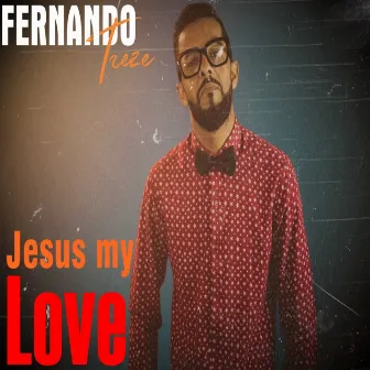 Jesus My Love by Fernando Treze