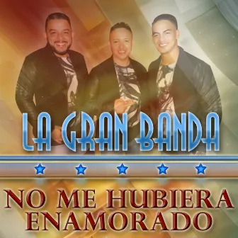 No Me Hubiera Enamorado by La Gran Banda