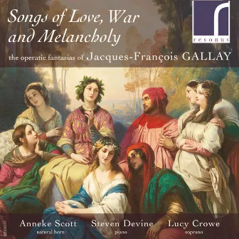 Songs of Love, War and Melancholy: The Operatic Fantasias of Jacques-François Gallay by Jacques-François Gallay