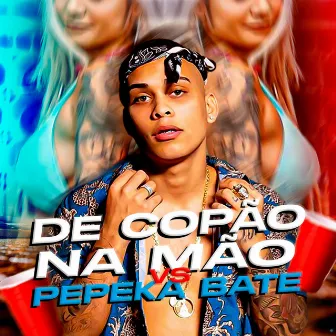 De Copão na Mão Vs Pepeka Bate by dj hn beat