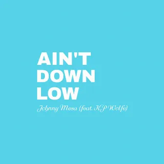 Ain't Down Low by Johnny Mesa