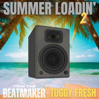 Summer Loadin' 2 by Tuggy Fresh