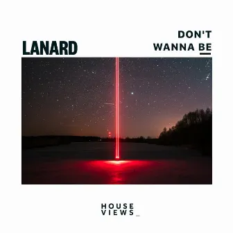 Don't Wanna Be by Lanard