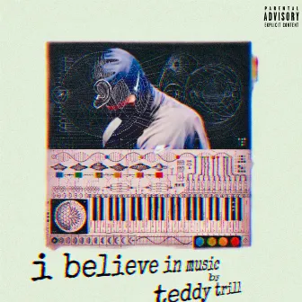 I BELIEVE IN MUSIC by Teddy Trill