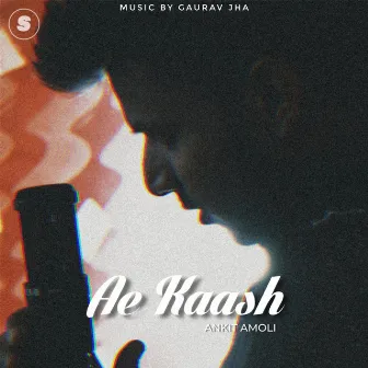 Ae Kaash by Gaurav Jha