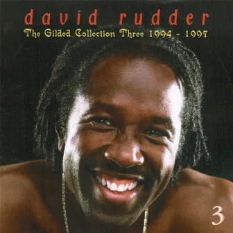 The Gilded Collection Three: 1994-1997 by David Rudder