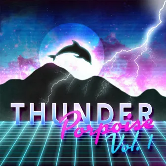 Thunder Porpoise, Vol. 1 by Thunder Porpoise