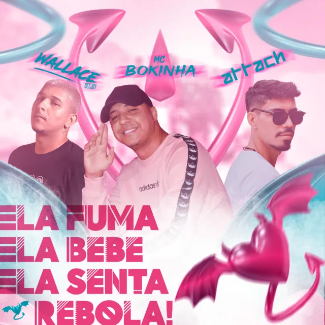 Ela Fuma, Ela Bebe, Ela Senta, Rebola