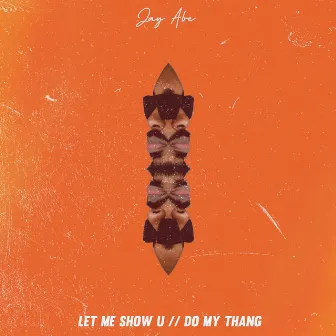 Let Me Show U by JAY ABE