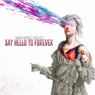 Say Hello to Forever (Deluxe Edition) by Masspike Miles