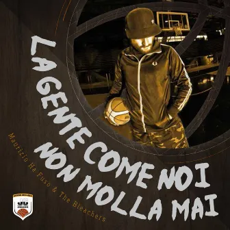 La gente come noi non molla mai by Maurizio Ha Fuso