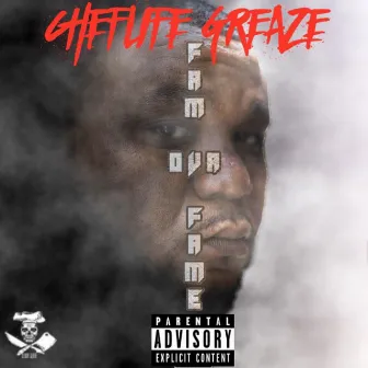 Fam Over Fame by Cheflife Greaze