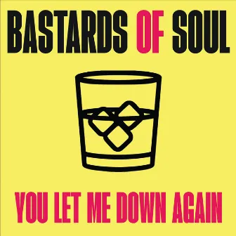 You Let Me Down Again by Bastards Of Soul