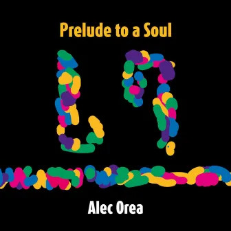 Prelude to a Soul by Alec Orea