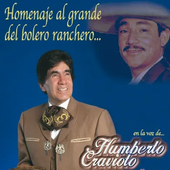 Homenaje Al Grande Del Bolero Ranchero En La Voz De... by Humberto Cravioto