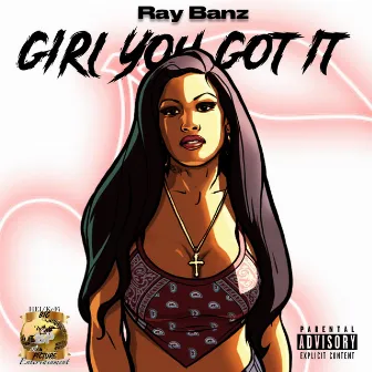 Girl You Got It by Ray Banz