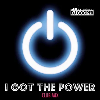 I Got the Power (Club Mix) by Dj Cooper